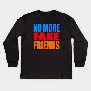 No more fake friends Kids Long Sleeve T-Shirt